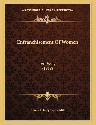 Enfranchisement Of Women: An Essay (1868) (9781166909093) by Mill, Harriet Hardy Taylor