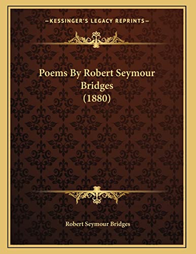 Poems By Robert Seymour Bridges (1880) (9781166910808) by Bridges, Robert Seymour