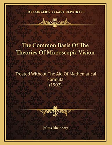 9781166915001: The Common Basis Of The Theories Of Microscopic Vision: Treated Without The Aid Of Mathematical Formula (1902)