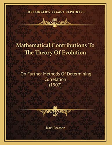 9781166915469: Mathematical Contributions To The Theory Of Evolution: On Further Methods Of Determining Correlation (1907)