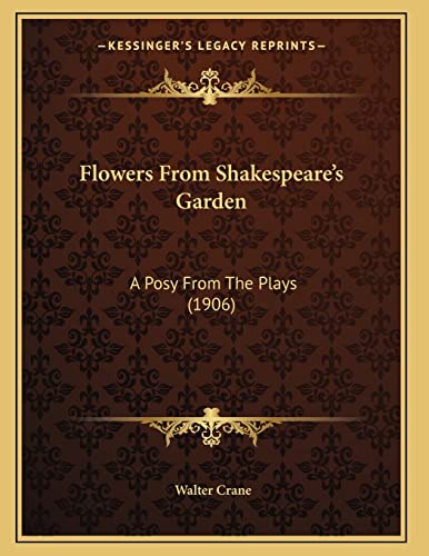 9781166916176: Flowers From Shakespeare's Garden: A Posy From The Plays (1906)