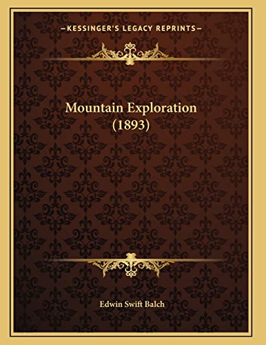 Mountain Exploration (1893) (9781166917296) by Balch, Edwin Swift