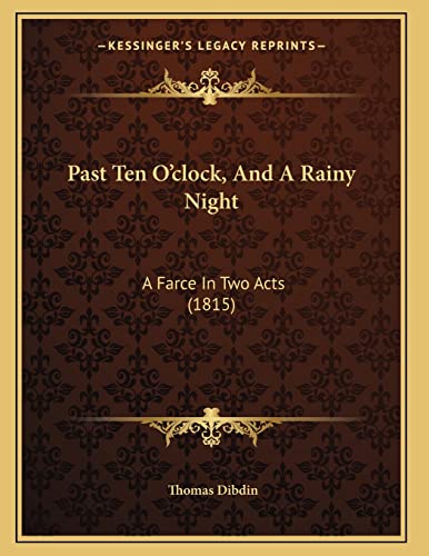 9781166917456: Past Ten O'clock, And A Rainy Night: A Farce In Two Acts (1815)
