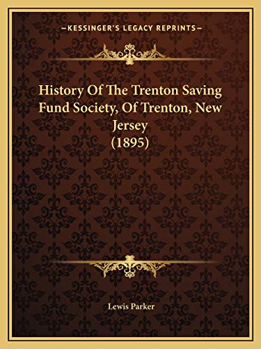 History Of The Trenton Saving Fund Society, Of Trenton, New Jersey (1895) (9781166918323) by Parker, Lewis