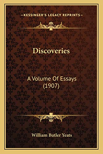 Discoveries: A Volume Of Essays (1907) (9781166919115) by Yeats, William Butler