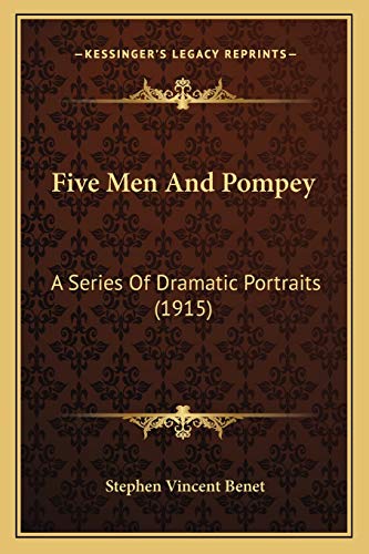 Five Men And Pompey: A Series Of Dramatic Portraits (1915) (9781166919184) by Benet, Stephen Vincent