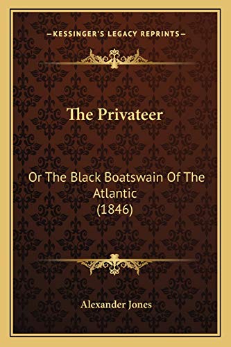 The Privateer: Or The Black Boatswain Of The Atlantic (1846) (9781166919788) by Jones, Professor Of The History Of The Exact Sciences In Antiquity Alexander