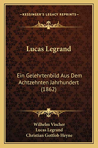 Stock image for Lucas Legrand: Ein Gelehrtenbild Aus Dem Achtzehnten Jahrhundert (1862) (German Edition) for sale by ALLBOOKS1