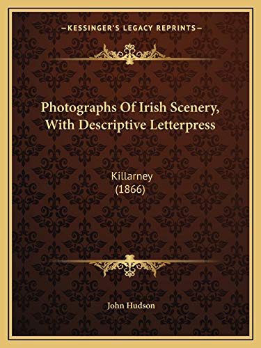 Photographs Of Irish Scenery, With Descriptive Letterpress: Killarney (1866) (9781166923341) by Hudson, Reader In Medieval History John