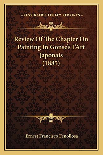 Review Of The Chapter On Painting In Gonse's L'Art Japonais (1885) (9781166923464) by Fenollosa, Ernest Francisco