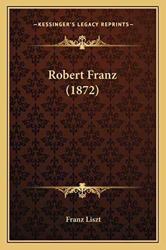 Robert Franz (1872) (German Edition) (9781166924294) by Liszt, Franz