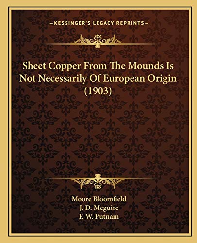 Imagen de archivo de Sheet Copper from the Mounds Is Not Necessarily of European Origin (1903) a la venta por THE SAINT BOOKSTORE