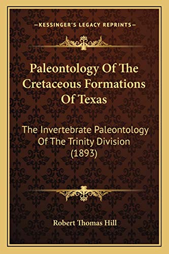9781166928148: Paleontology Of The Cretaceous Formations Of Texas: The Invertebrate Paleontology Of The Trinity Division (1893)