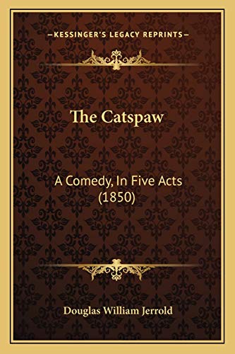 The Catspaw: A Comedy, In Five Acts (1850) (9781166930776) by Jerrold, Douglas William