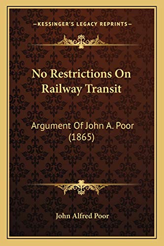 Stock image for No Restrictions on Railway Transit: Argument of John A. Poor (1865) for sale by THE SAINT BOOKSTORE
