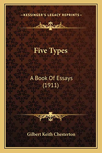 Five Types: A Book Of Essays (1911) (9781166932206) by Chesterton, G K