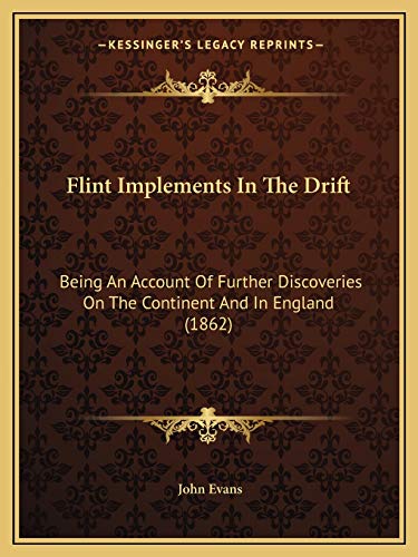 9781166932213: Flint Implements In The Drift: Being An Account Of Further Discoveries On The Continent And In England (1862)