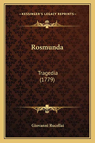 Rosmunda: Tragedia (1779) (Italian Edition) (9781166934309) by Rucellai, Giovanni