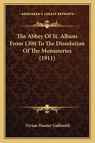 Stock image for The Abbey of St. Albans from 1300 to the Dissolution of the Monasteries (1911) for sale by THE SAINT BOOKSTORE