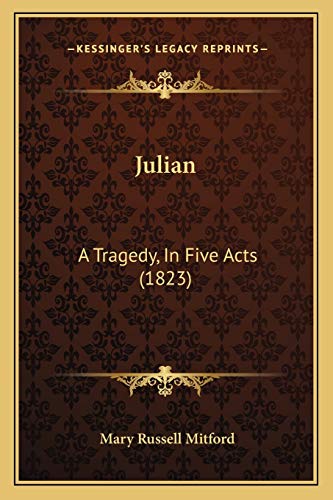 Julian: A Tragedy, In Five Acts (1823) (9781166938369) by Mitford, Mary Russell