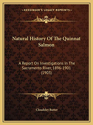 Stock image for Natural History Of The Quinnat Salmon: A Report On Investigations In The Sacramento River, 1896-1901 (1903) for sale by ALLBOOKS1