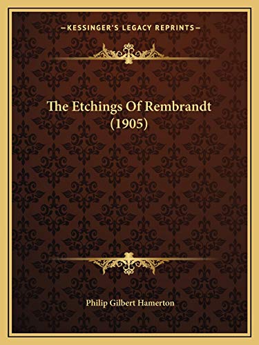 The Etchings Of Rembrandt (1905) (9781166940942) by Hamerton, Philip Gilbert
