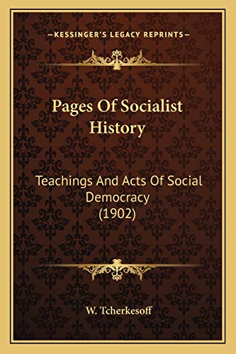 Stock image for Pages Of Socialist History: Teachings And Acts Of Social Democracy (1902) for sale by ALLBOOKS1
