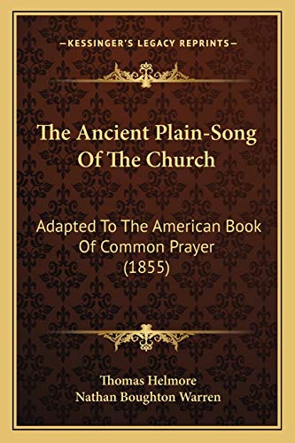 The Ancient Plain-Song Of The Church: Adapted To The American Book Of Common Prayer (1855) (9781166943431) by Helmore, Thomas