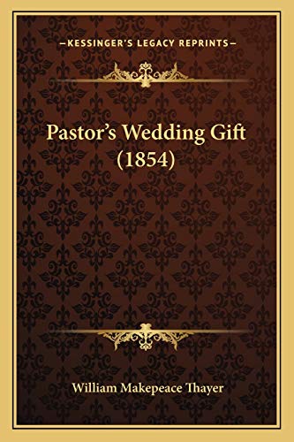 Pastor's Wedding Gift (1854) (9781166943783) by Thayer, William Makepeace