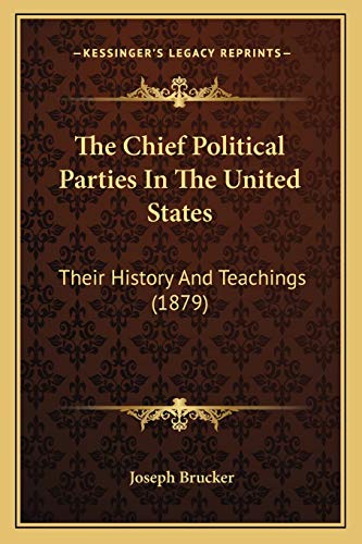 Stock image for The Chief Political Parties In The United States: Their History And Teachings (1879) for sale by THE SAINT BOOKSTORE