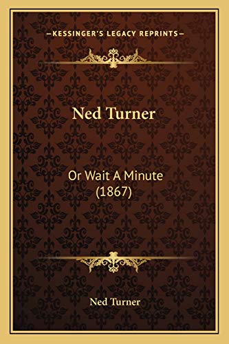 9781166945039: Ned Turner: Or Wait A Minute (1867)