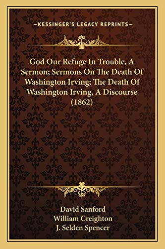 Stock image for God Our Refuge In Trouble, A Sermon; Sermons On The Death Of Washington Irving; The Death Of Washington Irving, A Discourse (1862) for sale by ALLBOOKS1