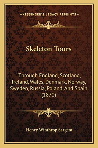 Imagen de archivo de Skeleton Tours: Through England, Scotland, Ireland, Wales, Denmark, Norway, Sweden, Russia, Poland, And Spain (1870) a la venta por ALLBOOKS1