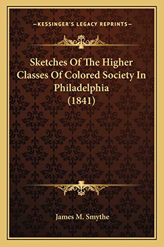 Beispielbild fr Sketches of the Higher Classes of Colored Society in Philadelphia (1841) zum Verkauf von THE SAINT BOOKSTORE