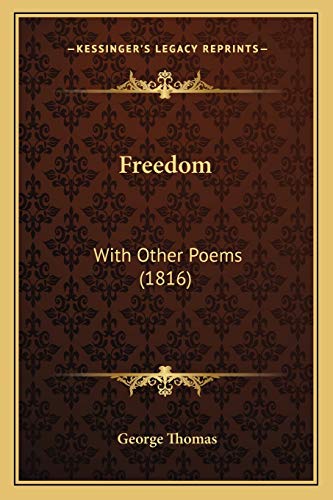 Freedom: With Other Poems (1816) (9781166946807) by Thomas, George