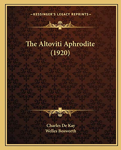 The Altoviti Aphrodite (1920) (9781166947934) by Kay, Charles De