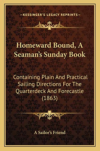 9781166949334: Homeward Bound, A Seaman's Sunday Book: Containing Plain And Practical Sailing Directions For The Quarterdeck And Forecastle (1863)