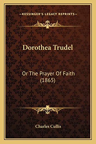 9781166950101: Dorothea Trudel: Or The Prayer Of Faith (1865)