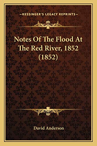 Notes Of The Flood At The Red River, 1852 (1852) (9781166950453) by Anderson Dr, David