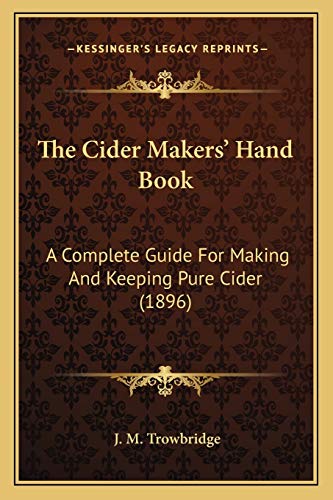 9781166951108: The Cider Makers' Hand Book: A Complete Guide For Making And Keeping Pure Cider (1896)