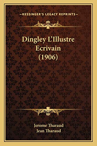 Dingley L'Illustre Ecrivain (1906) (French Edition) (9781166955854) by Tharaud, Jerome; Tharaud, Jean