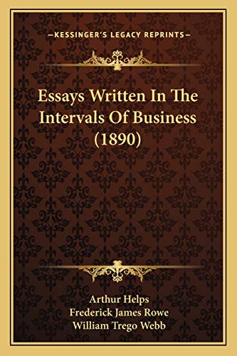 Essays Written In The Intervals Of Business (1890) (9781166955861) by Helps, Sir Arthur