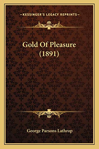 Gold Of Pleasure (1891) (9781166955885) by Lathrop, George Parsons