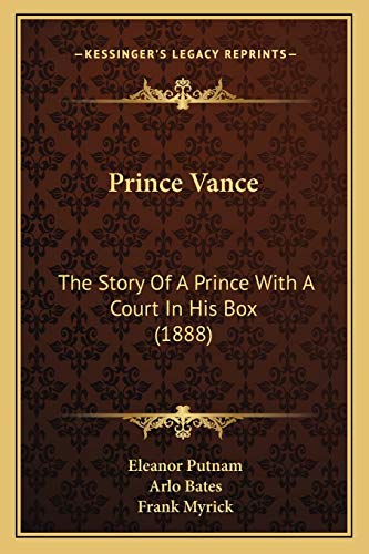 Prince Vance: The Story Of A Prince With A Court In His Box (1888) (9781166957186) by Putnam, Eleanor; Bates, Arlo
