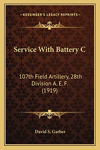 Stock image for Service With Battery C: 107th Field Artillery, 28th Division A. E. F. (1919) for sale by California Books