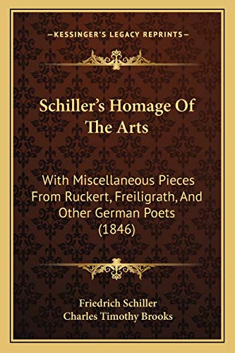Schiller's Homage Of The Arts: With Miscellaneous Pieces From Ruckert, Freiligrath, And Other German Poets (1846) (9781166960322) by Schiller, Friedrich