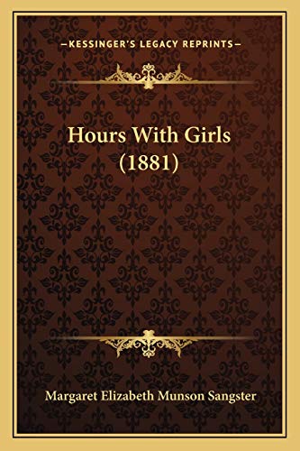 Hours With Girls (1881) (9781166960803) by Sangster, Margaret Elizabeth Munson