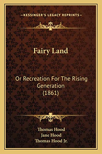 Fairy Land: Or Recreation For The Rising Generation (1861) (9781166964559) by Hood, Thomas; Hood, Jane