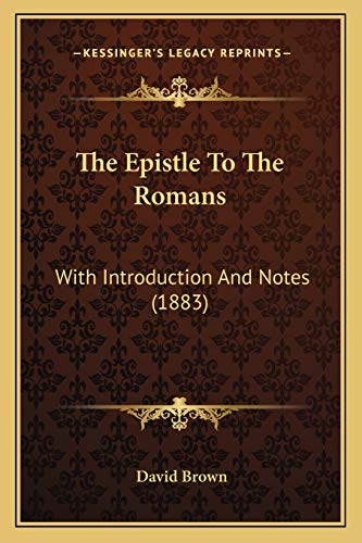 The Epistle To The Romans: With Introduction And Notes (1883) (9781166965280) by Brown, Professor Of Modern History David