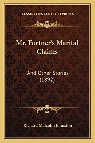 Mr. Fortner's Marital Claims: And Other Stories (1892) (9781166968700) by Johnston, Richard Malcolm
